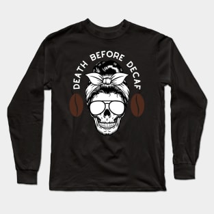 Death before decaf Long Sleeve T-Shirt